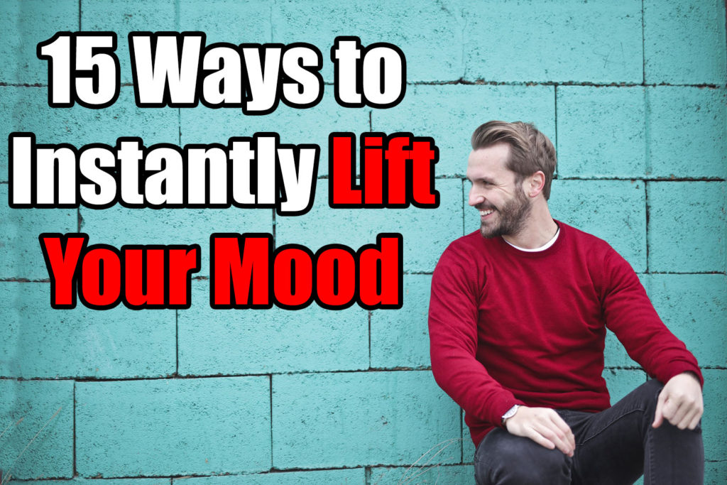 15 Ways To Instantly Lift Your Mood How To Be Positive Fast